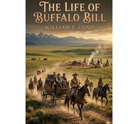 The life of buffalo bill: By william f cody