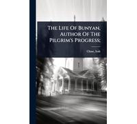 The Life Of Bunyan, Author Of The Pilgrim’s Progress;