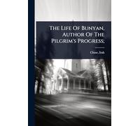 The Life Of Bunyan, Author Of The Pilgrim's Progress;