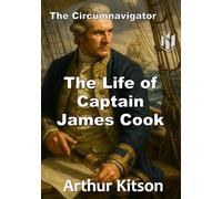 The Life of Captain James Cook (Annotated): The Circumnavigator