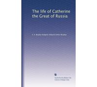 The life of Catherine the Great of Russia