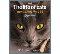 The life of cats- amazing facts: A picture book about cats for children & toddlers, interesting facts about cats with cute and nice pictures for kids, learning about pets.