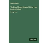 The Life of Cesare Borgia; A History and Some Criticisms: in large print
