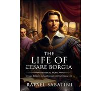 The Life of Cesare Borgia : Complete with Classic illustrations and Annotation