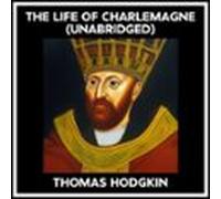The Life Of Charlemagne (Unabridged)