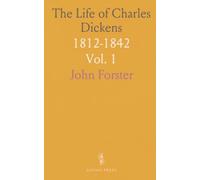 The Life of Charles Dickens: 1812-1842