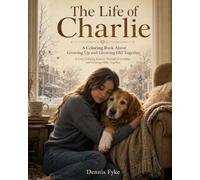 The Life of Charlie: A Coloring Book About Growing Up and Growing Old Together