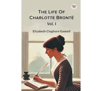The Life Of Charlotte Bronte Vol. I