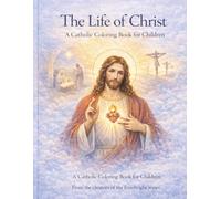 The Life of Christ: A Catholic Coloring Book for Children
