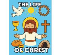 The Life of Christ: A Coloring and Story Book about the Life of Jesus for Children Ages 3-12 (Christ Coloring Books)