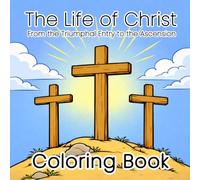 The Life of Christ: from the Triumphal Entry to the Ascension