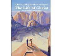 The Life of Christ: Jesus, his life, and his teachings