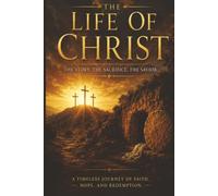 The Life Of Christ: Savior of the world to all those that believe