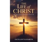 The Life of Christ: The Reflection of Easter in our Lives