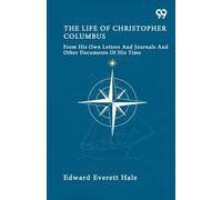The Life Of Christopher Columbus From His Own Letters And Journals And Other Documents Of His Time