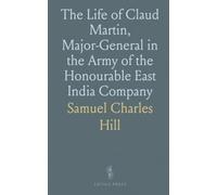 The Life of Claud Martin, Major-General in the Army of the Honourable East India Company
