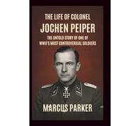 The Life of Colonel Jochen Peiper: Reflections in an SS Mirror: The Untold Story of One of WWII’s Most Controversial Soldiers