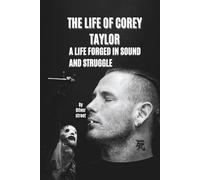 THE LIFE OF COREY TAYLOR: A LIFE FORGED IN SOUND AND STRUGGLE