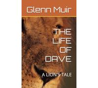 THE LIFE OF DAVE: A LION'S TALE