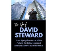 The Life of David Steward: From Segregation to a $10 Billion Fortune: The Untold Journey of America’s Richest Black Businessman