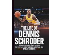 The Life Of Dennis Schröder: From Braunschweig to NBA Stardom: The Relentless Rise of a German Basketball Icon (Legacy Chronicles)