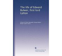 The life of Edward Bulwer, first lord Lytton: Volume 1
