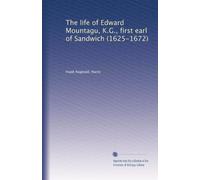 The life of Edward Mountagu, K.G., first earl of Sandwich (1625-1672)