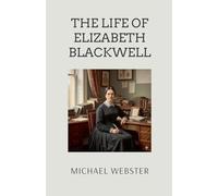 The Life of Elizabeth Blackwell