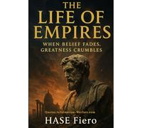 The Life of Empires: When Belief Fades, Greatness Crumbles (Information War Book Series)