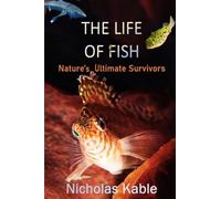The Life of Fish: Nature's Ultimate Survivors- FULL COLOUR EDITION