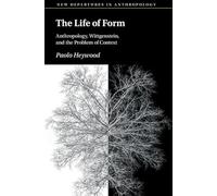 The Life of Form: Anthropology, Wittgenstein, and the Problem of Context (New Departures in Anthropology)