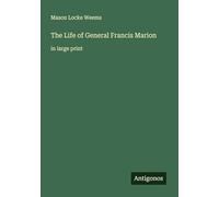 The Life of General Francis Marion: in large print