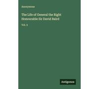The Life of General the Right Honourable Sir David Baird: Vol. 3