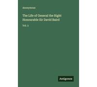 The Life of General the Right Honourable Sir David Baird: Vol. 3