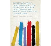 The Life of George Cruikshank in Two Epochs