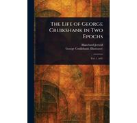 The Life of George Cruikshank in Two Epochs