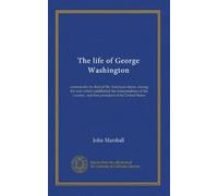 The life of George Washington (v.2): commander in chief of the American forces, during the war which established the independence of his country, and first president of the United States