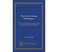 The life of George Washington (v.4): commander in chief of the American forces, during the war which established the independence of his country, and first president of the United States