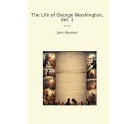 The Life of George Washington, Vol. 1 (Classic Books)