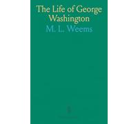 The Life of George Washington: With Curious Anecdotes, Equally Honourable to Himself, and Exemplary to His Young Countrymen