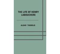 The Life Of Henry Labouchere (ebook)