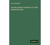 The Life of Henry Ostrander, D.D. With Selected Sermons