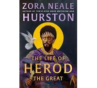 The Life of Herod the Great: The epic, compelling and powerful never before published historical novel by the bestselling author of Their Eyes Were Watching God