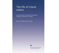 The life of inland waters: An elementary text book of freshwater biology for American students: Volume 5