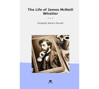 The Life of James McNeill Whistler (Classic Books)