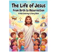 THE LIFE OF JESUS: A Bible Coloring & Story Book for Kids (Ages 4-14)