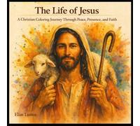 The Life of Jesus: A Christian Coloring Journey Through Peace, Presence, and Faith (The Stillness Collection)