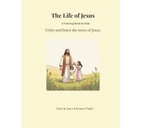 The Life of Jesus: A faith-based coloring book for kids.