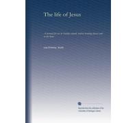 The life of Jesus: A manual for use in Sunday schools, teacher training classes and in the home
