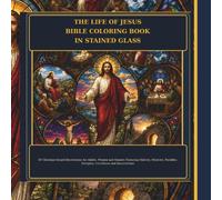 The Life of Jesus Bible Coloring Book in Stained Glass: 50 Christian Gospel Illustrations for Adults, Women and Seniors Featuring Nativity, Miracles, ... and Resurrection ("Rooted in Faith" Series)